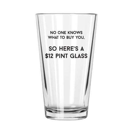 Nobody Knows What to Buy You so Here's a $12 Pint Glass