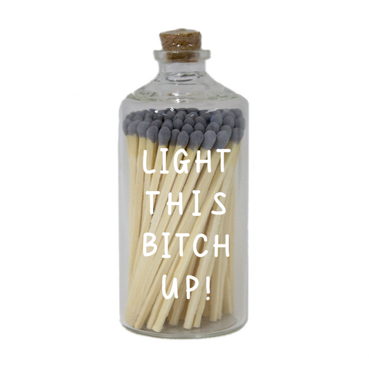 Light this Bitch Up! Matches